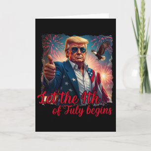Let The 4th Of July Begins Funny Trump American Fi Card