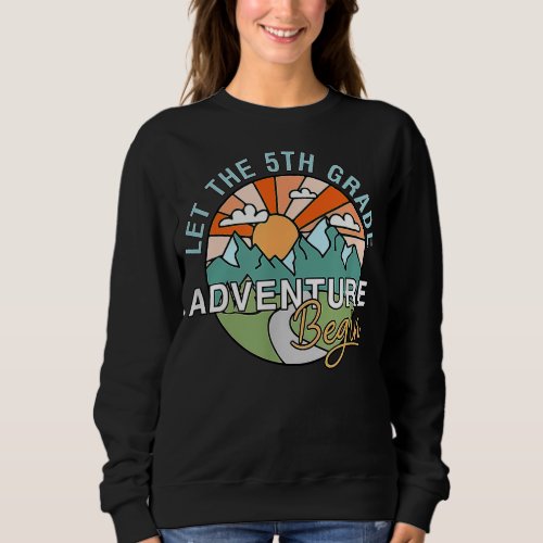 Let The 5th Grade Adventure Begin Teacher Back To Sweatshirt