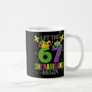 Let The 67 Shenanigans Begin Funny 6 7 Six Seven M Coffee Mug