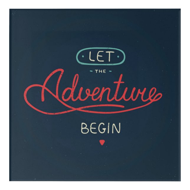 Let The Adventure Begin Acrylic Print (Front)