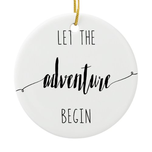 Let the Adventure Begin Quote Ceramic Ornament
