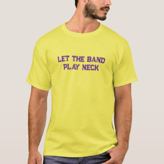 Let the Band Play Neck T-Shirt