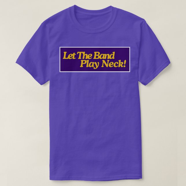 Let the Band Play Neck TShirt (Design Front)