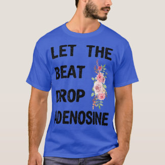 Let The Beat Drop Adenosine Funny Nurse Gift Nurse T-Shirt