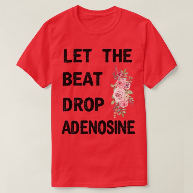 Let The Beat Drop Adenosine Funny Nurse Gift Nurse T-Shirt (Design Front)