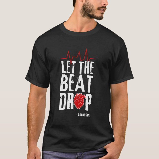 Let The Beat Drop Adenosine I Funny Nurse Health C T-Shirt (Front)