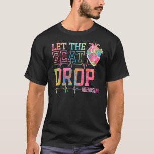 Let The Beat Drop Adenosine Icu Nurse Saying Nur T-Shirt