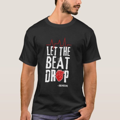 Let The Beat Drop Adenosine Nurse Health Care Gift T_Shirt