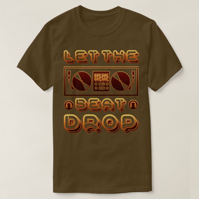 Let the beat drop T-Shirt (Design Front)
