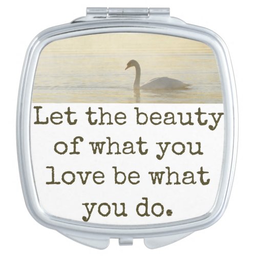 Let The Beauty Of What You Love _ Beauty Quote  Compact Mirror
