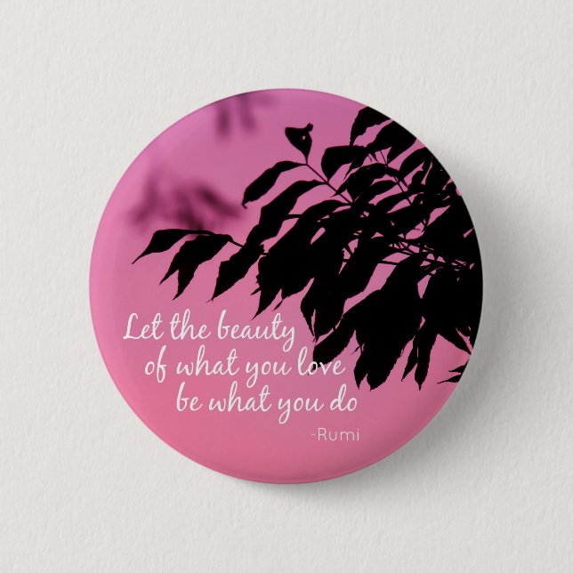 Let the Beauty of what you Love Rumi Quote Button (Front)