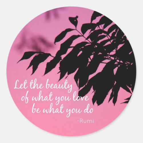 Let the Beauty of what you Love Rumi Quote Classic Round Sticker