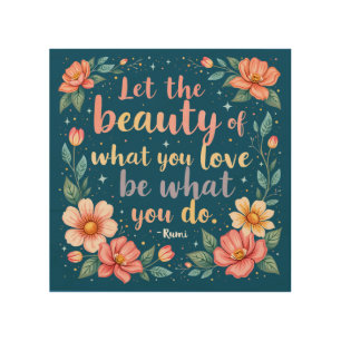 Let The Beauty Of What You Love Rumi Quote Wood Wall Art