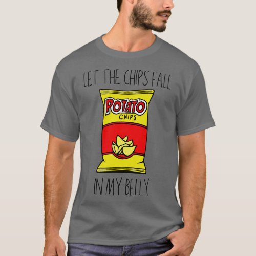 Let the Chips Fall in My Belly T_Shirt