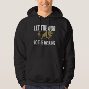 Let The Dog Do The Talking Boar Hunting Wild Hog Hoodie
