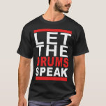 Let The Drums Speak T-shirt at Zazzle