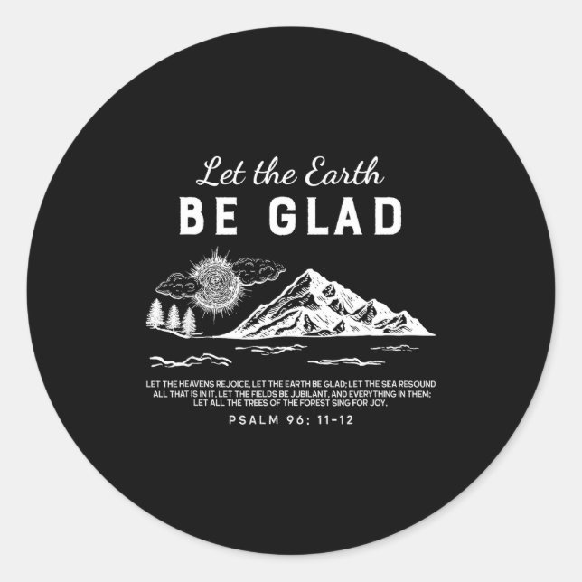 Let The Earth Be Glad - Psalm 96_ 11-12  Classic Round Sticker (Front)