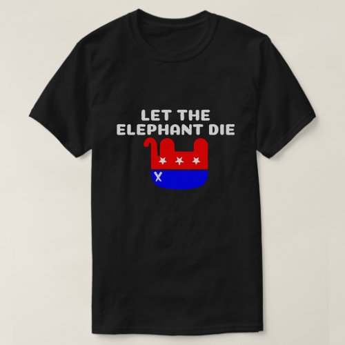 Let The Elephant Die T_Shirt