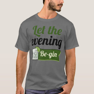 Let The Evening Begin 2 T-Shirt