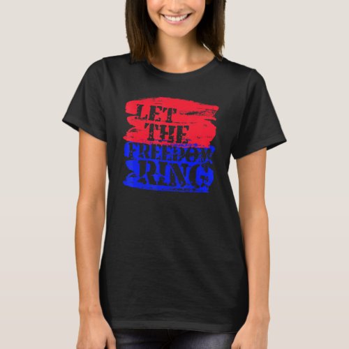 Let The Freedom Ring Patriotic T_Shirt
