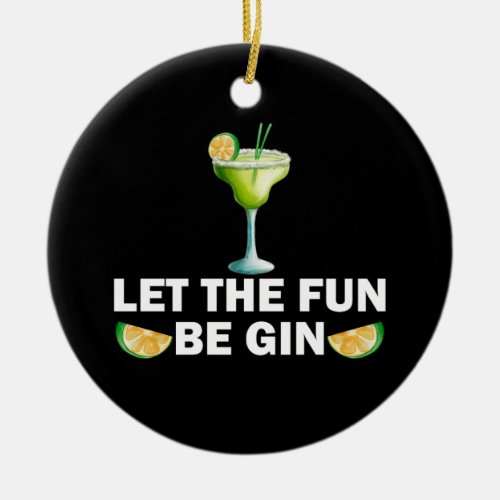 Let The Fun Be Gin Drink Party Cocktail Ceramic Ornament