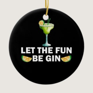 Let The Fun Be Gin Drink Party Cocktail Ceramic Ornament