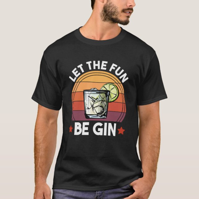 Let The Fun Be Gin  Gin and Tonic Alcohol Drinking T-Shirt (Front)