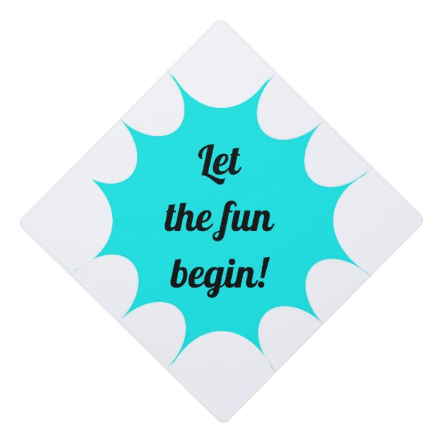 Let the fun begin! graduation cap topper (Front)