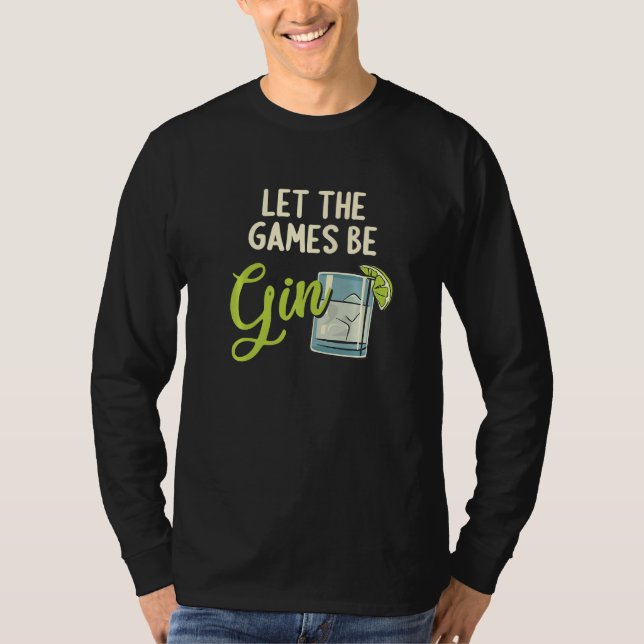 Let The Games Be Gin Gintrinker Ginlieben Funny Gi T-Shirt (Front)