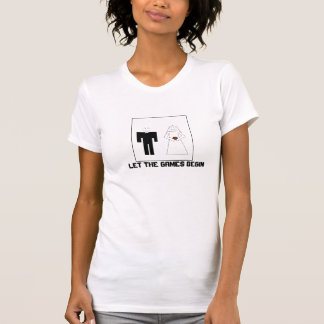 LET THE GAMES BEGIN T-Shirt