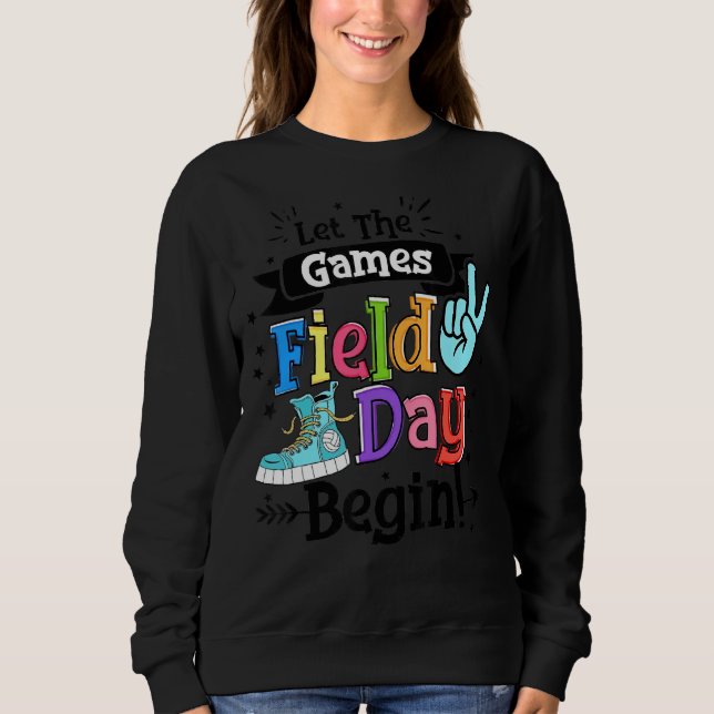 Let The Games Field Day First Last Day Of School F Sweatshirt (Front)