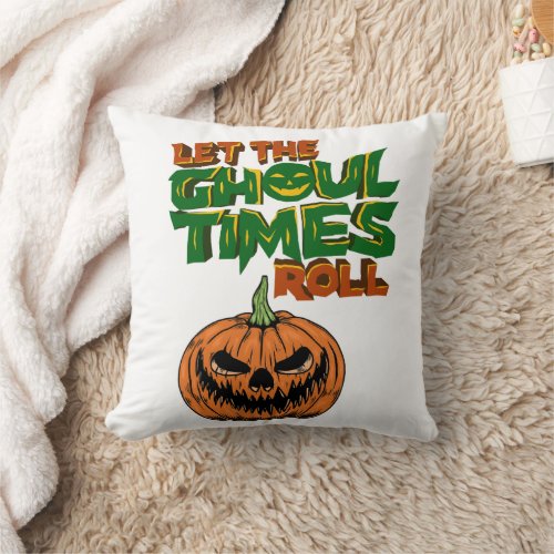 Let the ghoul times roll  throw pillow