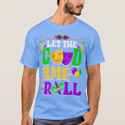 Let The Good Funny Mardi Gras Times Roll Carnival  T_Shirt