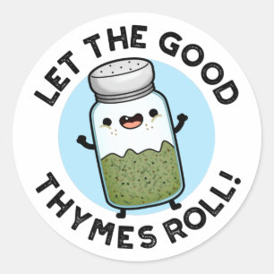 Let The Good Thymes Roll Funny Herb Pun Classic Round Sticker
