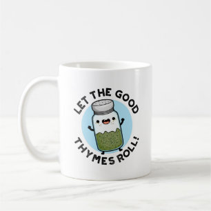Let The Good Thymes Roll Funny Herb Pun  Coffee Mug