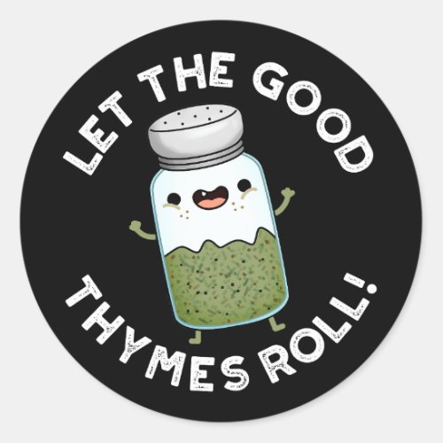 Let The Good Thymes Roll Funny Herb Pun Dark BG Classic Round Sticker