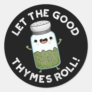 Let The Good Thymes Roll Funny Herb Pun Dark BG Classic Round Sticker