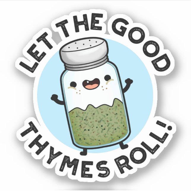 Let The Good Thymes Roll Funny Herb Pun  Sticker (Front)