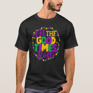 Let The Good Time Roll Mardi Gras Parade Party Mas T-Shirt