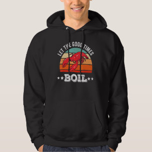 Let The Good Times Boil Crawfish Boil Cajun Vinta Hoodie