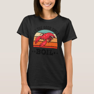 Let The Good Times Boil Crawfish Boil Cajun Vinta T-Shirt