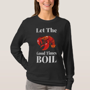 Let The Good Times Boil Crawfish Boil Crawdaddy T-Shirt