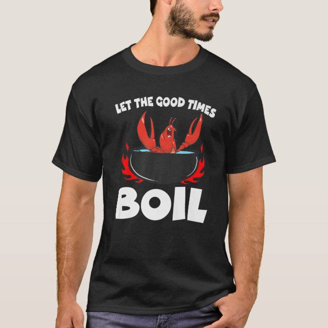 Let The Good Times Boil Crawfish Crayfish Cajun Fu T-Shirt (Front)