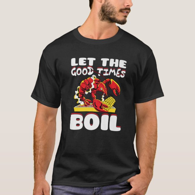 Let The Good Times Boil Crawfish Crayfish Cajun Fu T-Shirt (Front)
