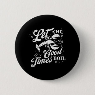 Let The Good Times Boil Funny Crawfish Boil Mardi Button