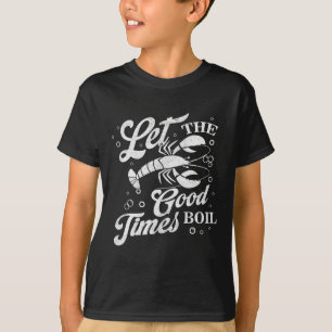 Let The Good Times Boil Funny Crawfish Boil Mardi T-Shirt