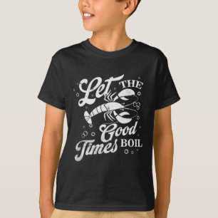 Let The Good Times Boil Funny Crawfish Boil Mardi T-Shirt