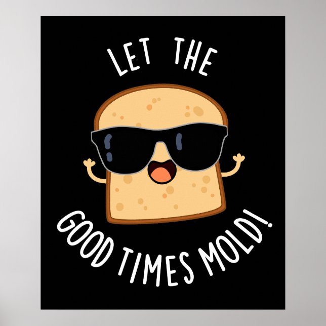 Let The Good Times Mold Funny Bread Puns Dark BG Poster (Front)