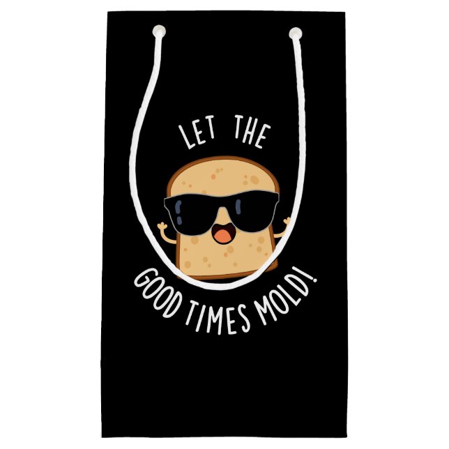 Let The Good Times Mold Funny Bread Puns Dark BG Small Gift Bag (Front)