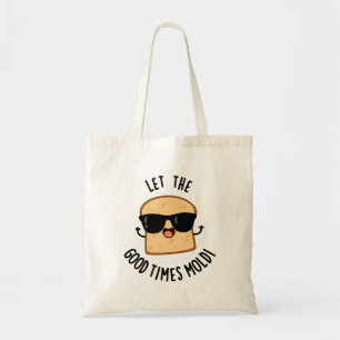 Let The Good Times Mold Funny Bread Puns Tote Bag